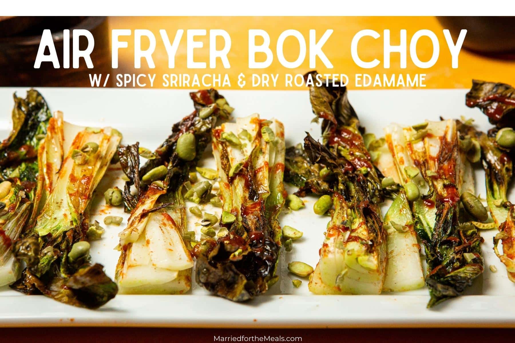bok choy, air fryer bok choy, air fryer bok choy recipe, recipe for bok choy, how to cook bok choy in air fryer, baby bok choy air fryer, spicy bok choy recipe, EASY Air Fryer Bok Choy w/ Spicy Sriracha & Dry Roasted Edamame